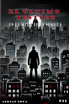 El Último Testigo: En la Mira de la Sombra (Spanish Edition)