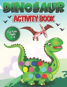 Paperback dinosaur activity book for kids ages 4-8: dinosaur dot markers activity coloring book for kids Book