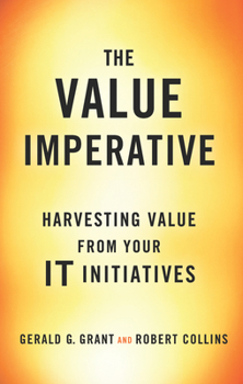 Hardcover The Value Imperative: Harvesting Value from Your It Initiatives Book