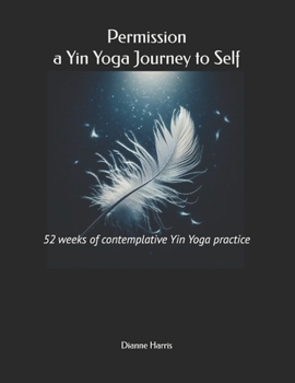 Paperback Permission, a Yin Yoga Journey to Self: 52 weeks of contemplative Yin Yoga practice Book