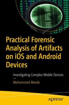 Paperback Practical Forensic Analysis of Artifacts on IOS and Android Devices: Investigating Complex Mobile Devices Book