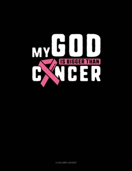 Paperback My God Is Bigger Than Cancer: 3 Column Ledger Book
