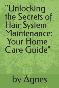 Paperback "Unlocking the Secrets of Hair System Maintenance: Your Home Care Guide" Book