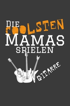 Die coolsten Mamas spielen Gitarre.: Linierter DinA 5 Jahres-Kalender 2020 für Musikerinnen und Musiker Terminplaner Musik Kalender (German Edition)