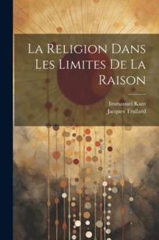 Paperback La Religion Dans Les Limites De La Raison [French] Book