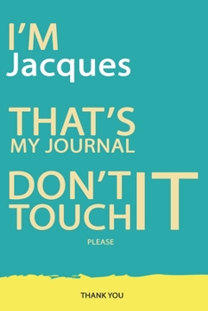 Paperback Jacques: DON'T TOUCH MY NOTEBOOK PLEASE Unique customized Gift for Jacques - Journal for Boys / men with beautiful colors Blue Book