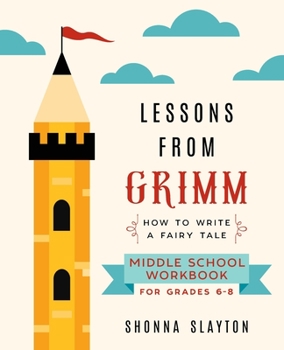 Paperback Lessons From Grimm: How To Write a Fairy Tale Middle School Workbook Grades 6-8 Book