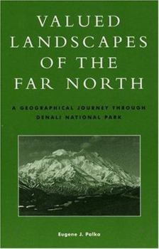 Paperback Valued Landscapes of the Far North: A Geographic Journey Through Denali National Park Book