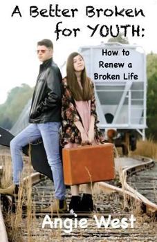 Paperback A Better Broken for YOUTH: How To Renew A Broken Life Book