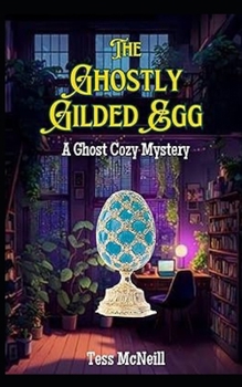 The Ghostly Gilded Egg: A Ghost Cozy Mystery Short Story (Ghostly Guides) - Book #1 of the Ghostly Guides