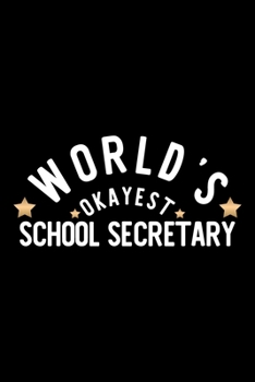 World's Okayest School Secretary: Nice Notebook for School Secretary Funny Christmas Gift Idea for School Secretary School Secretary Journal 100 pages 6x9 inches