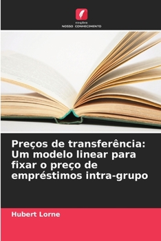 Paperback Preços de transferência: Um modelo linear para fixar o preço de empréstimos intra-grupo [Portuguese] Book