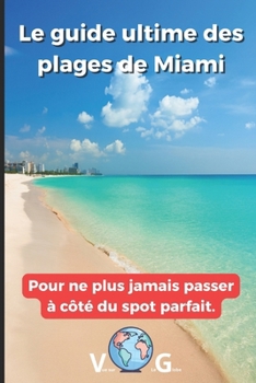 Paperback Guide Miami: Le guide ultime des plages de Miami: Pour ne plus jamais passer à côté du spot parfait. [French] Book
