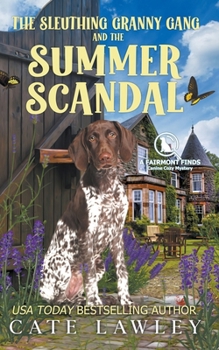 The Sleuthing Granny Gang and the Summer Scandal - Book #5 of the Fairmont Finds Canine Cozy Mysteries