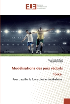 Modélisations des jeux réduits force: Pour travailler la force chez les footballeurs