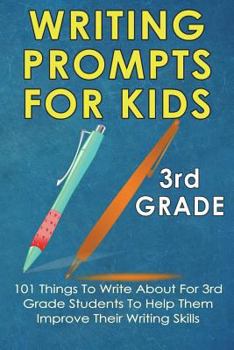 Paperback Writing Prompts For Kids 3rd Grade: 101 Things To Write About For 3rd Grade Students To Help Them Improve Their Writing Skills - Journal Writing For K Book