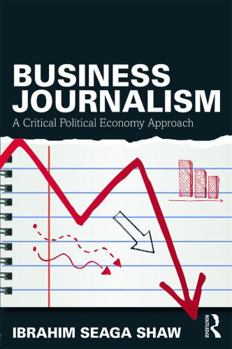 Paperback Business Journalism: A Critical Political Economy Approach Book