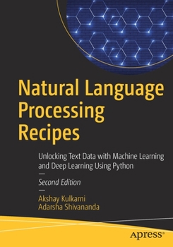 Paperback Natural Language Processing Recipes: Unlocking Text Data with Machine Learning and Deep Learning Using Python Book