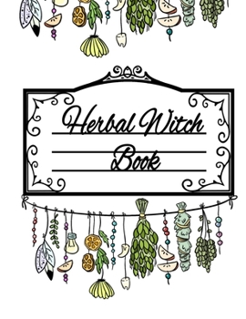 Paperback Herbal Witch Book: Blank Recipe Journal For Natural Medicinal Chemistry & Magical Herbalism - Witch Composition Notebook To Write In Ingr Book