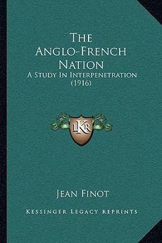 Paperback The Anglo-French Nation: A Study In Interpenetration (1916) Book