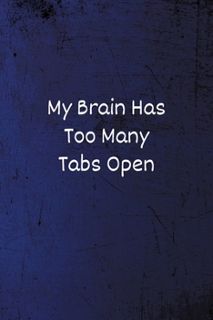 Paperback My Brain Has Too Many Tabs Open: Funny Notebook - Lined Blank Notebook/Journal Book