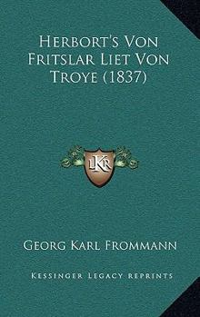 Paperback Herbort's Von Fritslar Liet Von Troye (1837) [German] Book