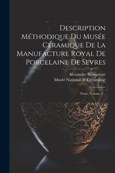 Paperback Description Méthodique Du Musée Céramique De La Manufacture Royal De Porcelaine De Sevres: Texte, Volume 1... [French] Book