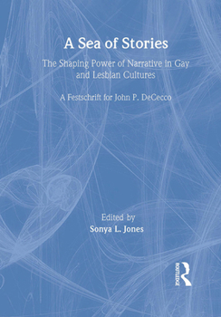 Paperback A Sea of Stories: The Shaping Power of Narrative in Gay and Lesbian Cultures: A Festschrift for John P. Dececco Book