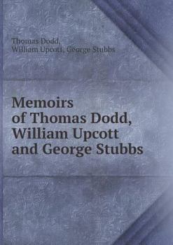 Paperback Memoirs of Thomas Dodd, William Upcott and George Stubbs Book