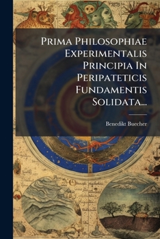 Paperback Prima Philosophiae Experimentalis Principia In Peripateticis Fundamentis Solidata... [Latin] Book