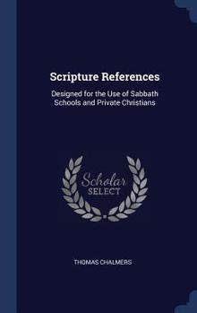 Hardcover Scripture References: Designed for the Use of Sabbath Schools and Private Christians Book