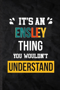 Paperback It's an Ensley Thing You Wouldn't Understand: Blank Practical Personalized Ensley Lined Notebook/ Journal For Favorite First Name, Inspirational Sayin Book