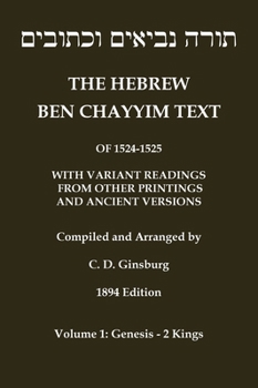 Hebrew Ben Chayyim Text (Ben Hayyim Text) of the Tanach (Old Testament), with variants by C. D. Ginsburg: Volume 1: Genesis - 2nd Kings (Classic Reprints) (Hebrew Edition)