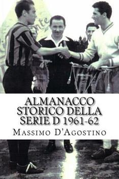 Paperback Almanacco storico della serie D 1961-62: Tutti i tabellini, tutte le classifiche, tutte le statistiche [Italian] Book