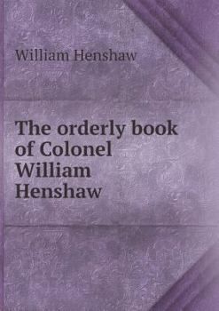 Paperback The orderly book of Colonel William Henshaw Book