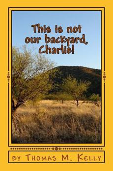 Paperback This is not our backyard, Charlie!: The Mis-Adventures of Charlie and Jay Book