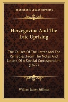 Paperback Herzegovina And The Late Uprising: The Causes Of The Latter And The Remedies, From The Notes And Letters Of A Special Correspondent (1877) Book