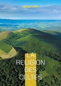 Paperback La Religion des Celtes: Une exploration fascinante du druidisme et de la mythologie celtique antique [French] Book