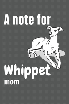 Paperback A note for Whippet mom: For Whippet Dog Fans Book