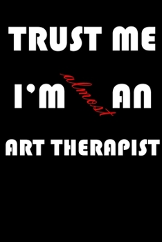 Paperback Trust Me I'm Almost an Art therapist: A Journal to organize your life and working on your goals: Passeword tracker, Gratitude journal, To do list, Fli Book