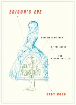 Hardcover Edison's Eve: A Magical History of the Quest for Mechanical Life Book