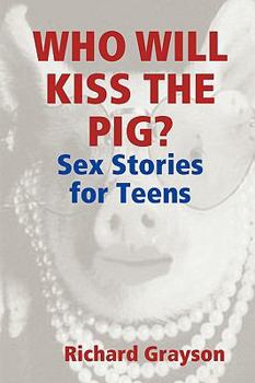 Paperback Who Will Kiss the Pig?: Sex Stories for Teens Book
