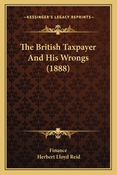 Paperback The British Taxpayer And His Wrongs (1888) Book
