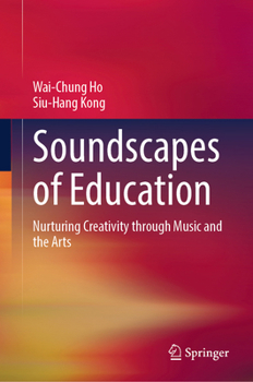 Soundscapes of Education: Nurturing Creativity through Music and the Arts