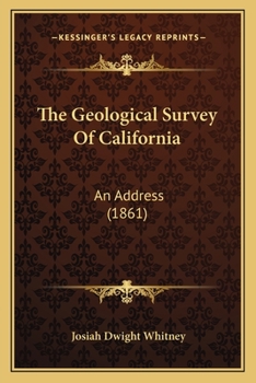 Paperback The Geological Survey Of California: An Address (1861) Book