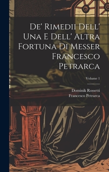 Hardcover De' Rimedii Dell' Una E Dell' Altra Fortuna Di Messer Francesco Petrarca; Volume 1 [Italian] Book
