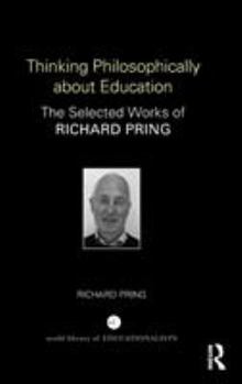 Hardcover Thinking Philosophically about Education: The Selected Works of Richard Pring Book