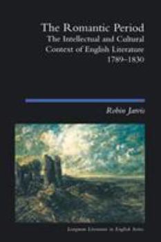 Paperback The Romantic Period: The Intellectual & Cultural Context of English Literature 1789-1830 Book