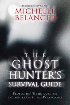 Paperback The Ghost Hunter's Survival Guide: Protection Techniques for Encounters with the Paranormal Book