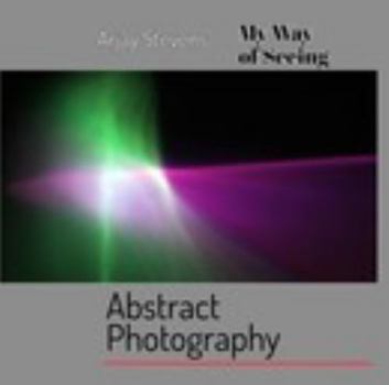 Hardcover ABSTRACT PHOTOGRAPHY Reflection Encounters Abstraction Book